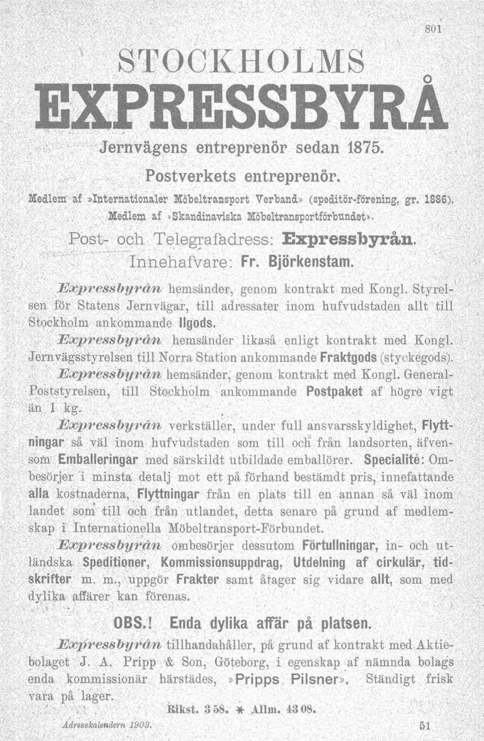 ernväga,r, till adressater inom hufvudstaden allt till Stockholm ankommande Ilgods. :,Expressbyr.ån hemsänder likaså enligt kontrakt med Kongl.