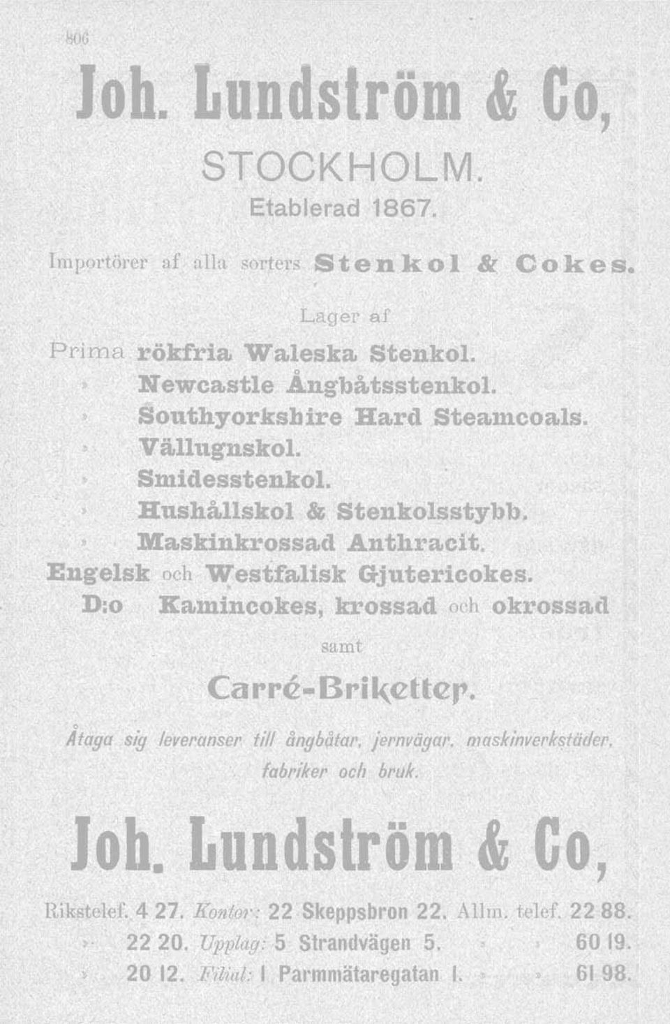 Engelsk och Westfa,lisk Gjutericokes. D:o ][a,mincokes, krossa,d och okrossa,d samt Carre- Bril(etter.