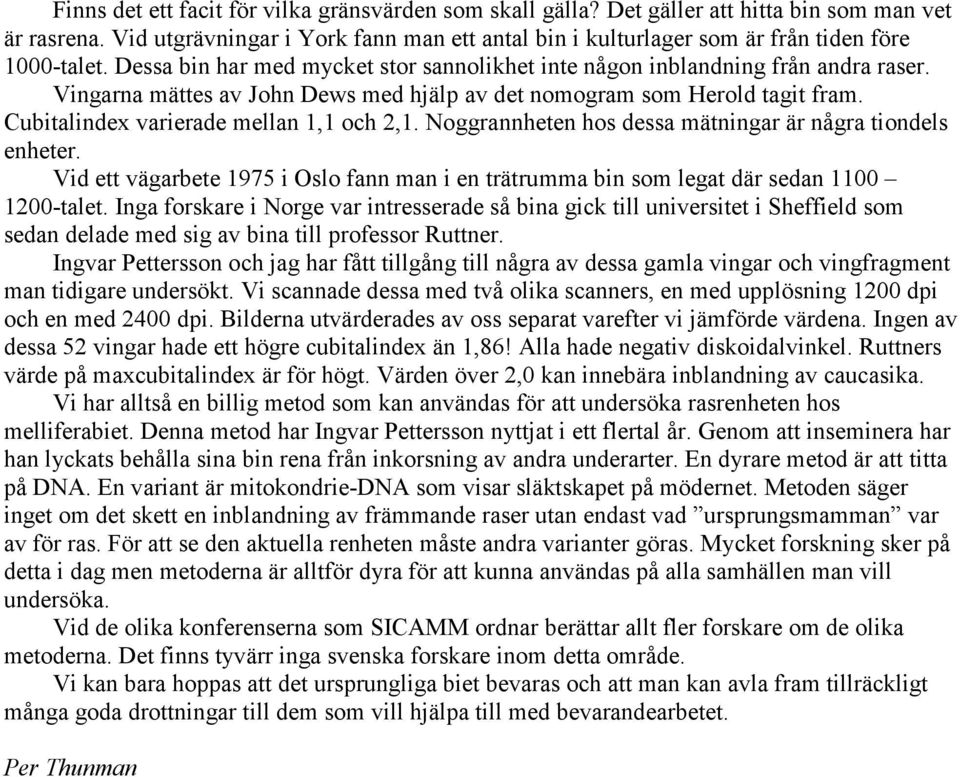 Vingarna mättes av John Dews med hjälp av det nomogram som Herold tagit fram. Cubitalindex varierade mellan 1,1 och 2,1. Noggrannheten hos dessa mätningar är några tiondels enheter.