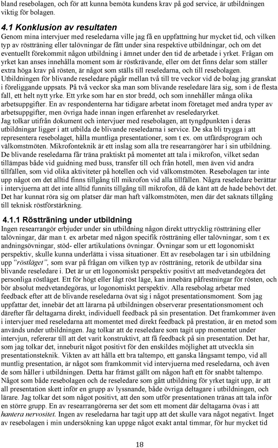 utbildningar, och om det eventuellt förekommit någon utbildning i ämnet under den tid de arbetade i yrket.