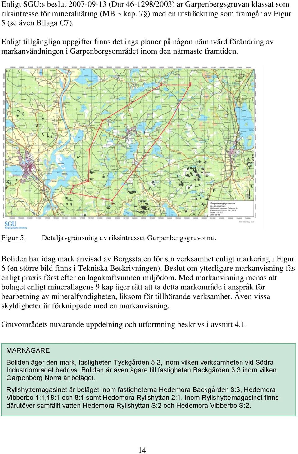 Detaljavgränsning av riksintresset Garpenbergsgruvorna. Boliden har idag mark anvisad av Bergsstaten för sin verksamhet enligt markering i Figur 6 (en större bild finns i Tekniska Beskrivningen).