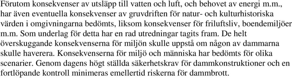 m., har även eventuella konsekvenser av gruvdriften för natur- och kulturhistoriska värden i omgivningarna bedömts, liksom konsekvenser för friluftsliv,