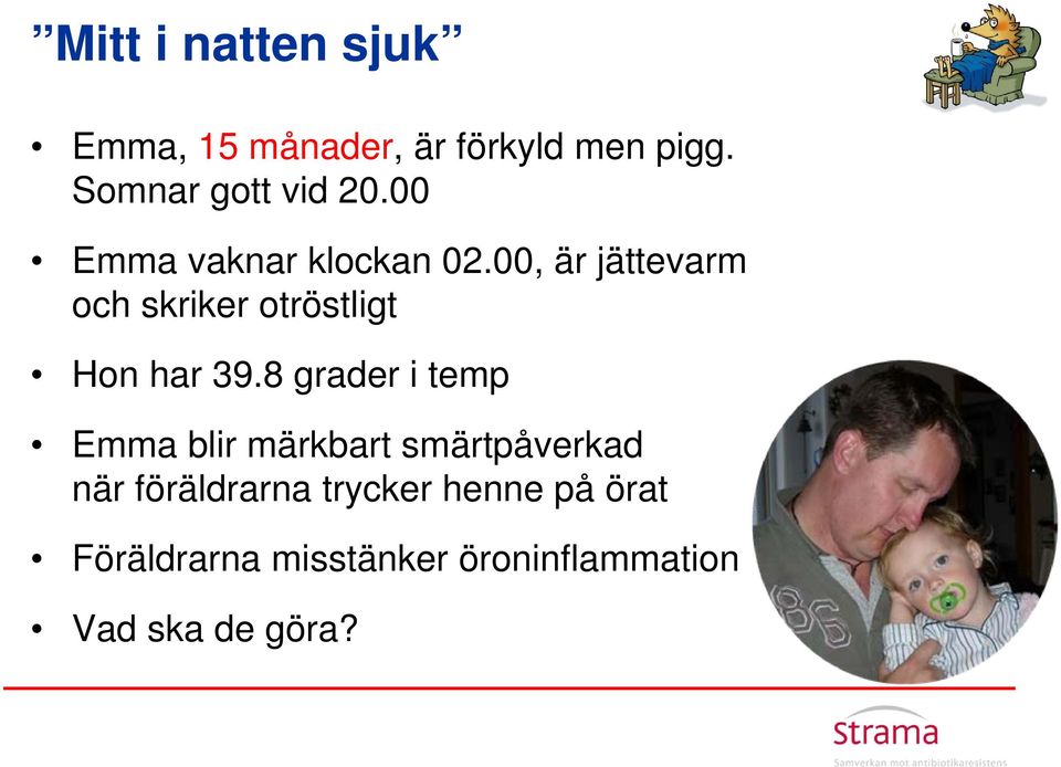 00, är jättevarm och skriker otröstligt Hon har 39.