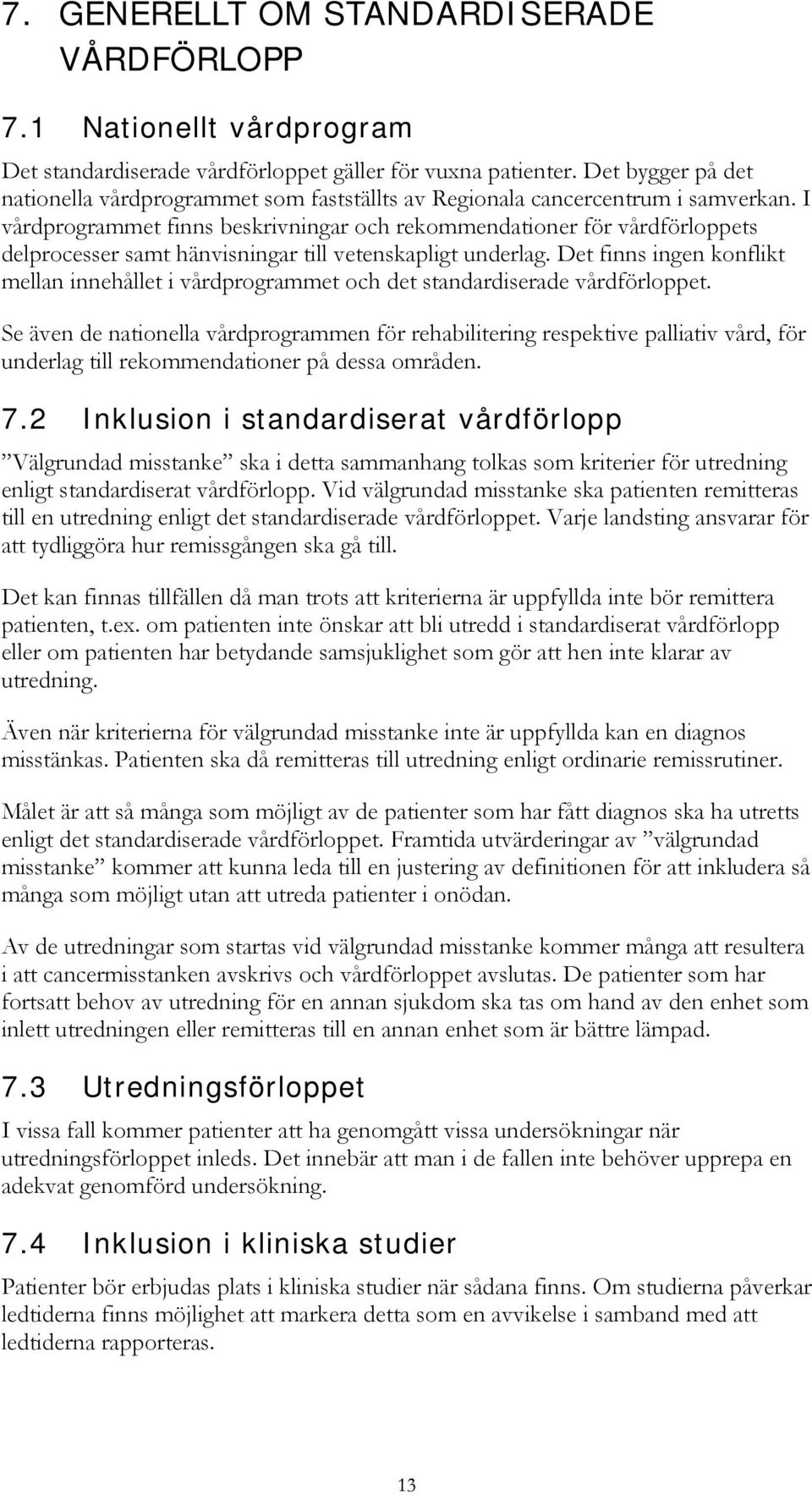 I vårdprogrammet finns beskrivningar och rekommendationer för vårdförloppets delprocesser samt hänvisningar till vetenskapligt underlag.