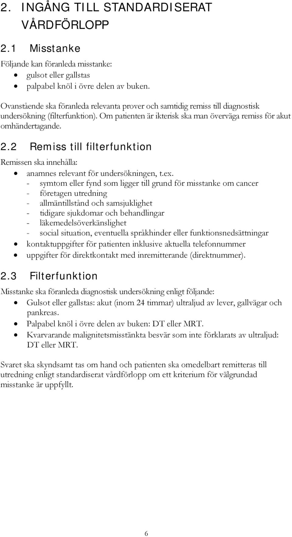 2 Remiss till filterfunktion Remissen ska innehålla: anamnes relevant för undersökningen, t.ex.