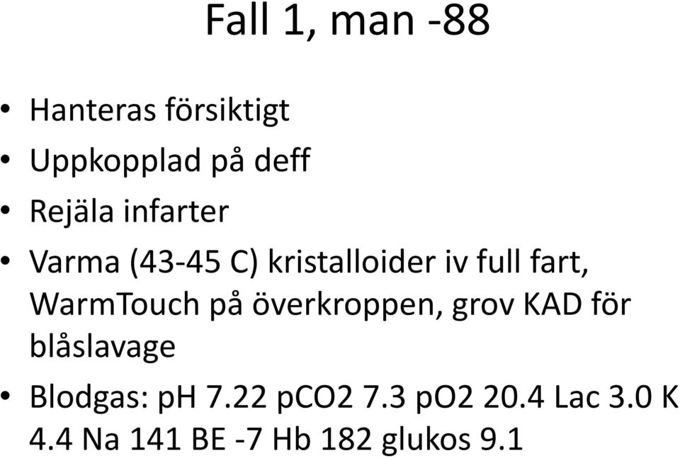 WarmTouch på överkroppen, grov KAD för blåslavage Blodgas: