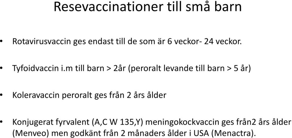 m till barn > 2år (peroralt levande till barn > 5 år) Koleravaccin peroralt ges från