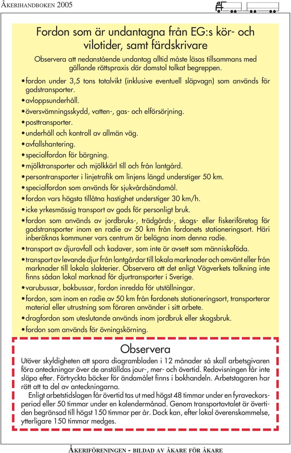 underhåll och kontroll av allmän väg. avfallshantering. specialfordon för bärgning. mjölktransporter och mjölkkärl till och från lantgård.