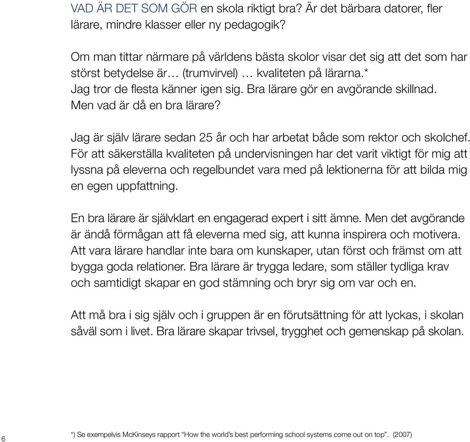 Bra lärare gör en avgörande skillnad. Men vad är då en bra lärare? Jag är själv lärare sedan 25 år och har arbetat både som rektor och skolchef.