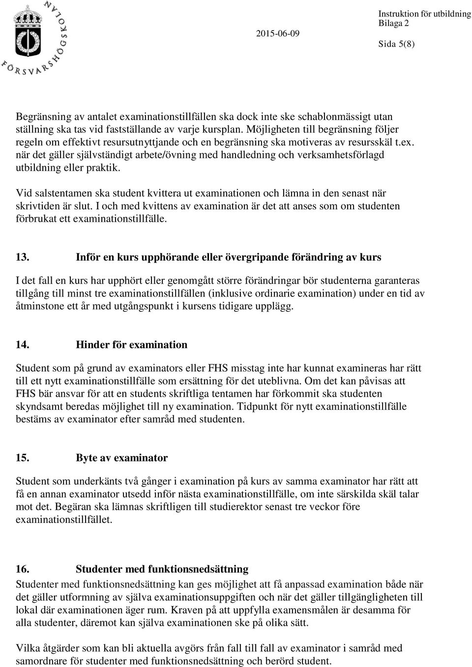 när det gäller självständigt arbete/övning med handledning och verksamhetsförlagd utbildning eller praktik.