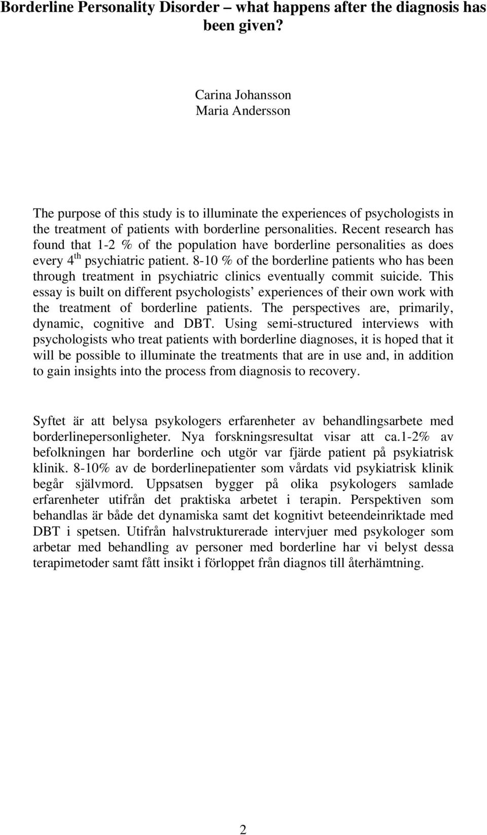 Recent research has found that 1-2 % of the population have borderline personalities as does every 4 th psychiatric patient.