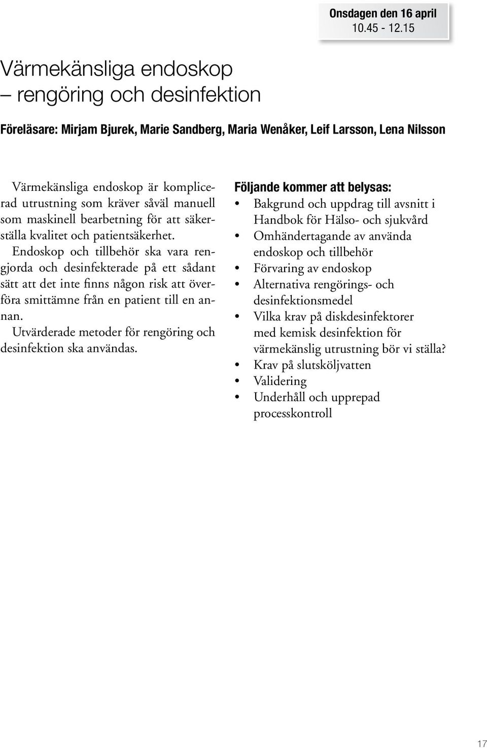 såväl manuell som maskinell bearbetning för att säkerställa kvalitet och patientsäkerhet.