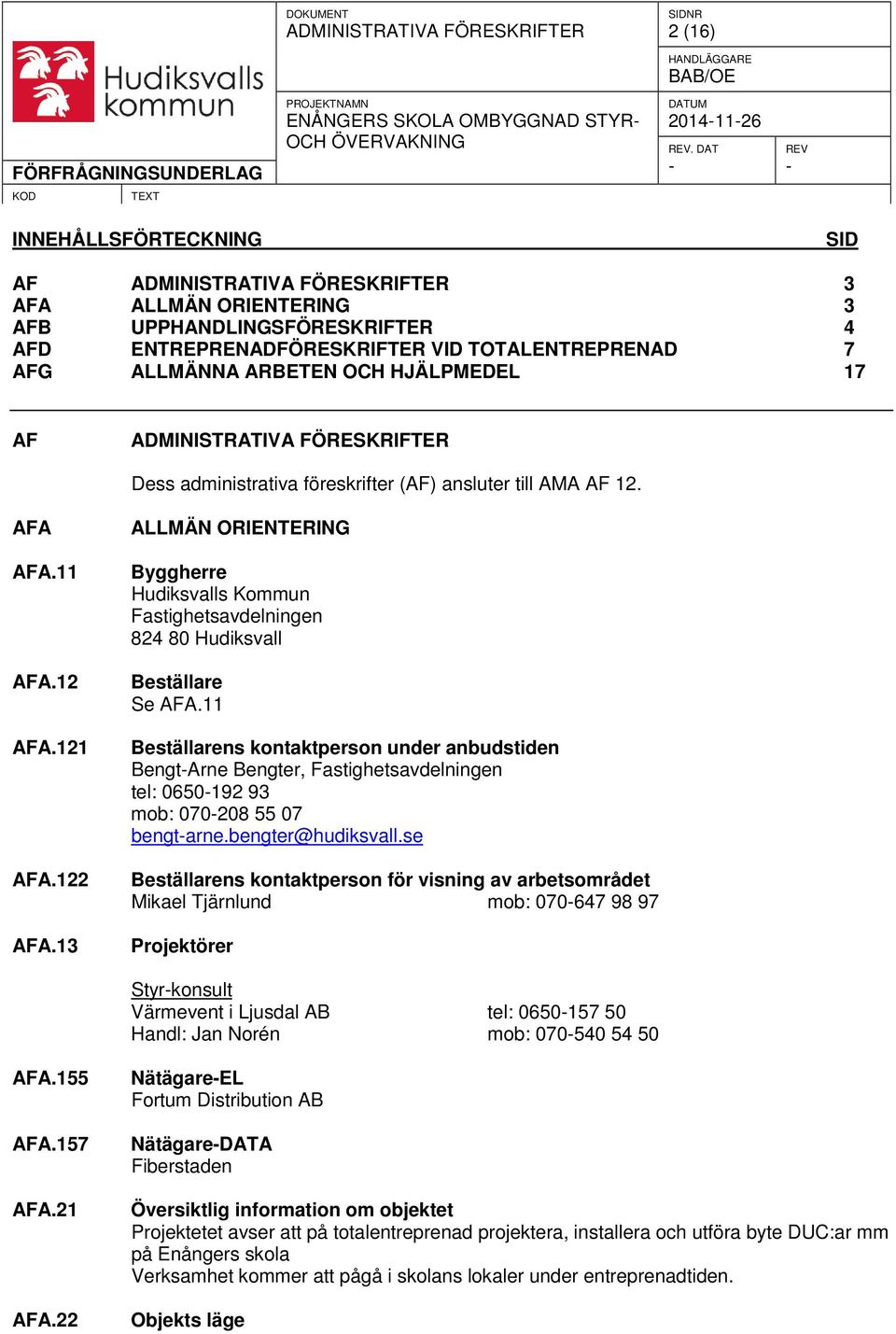 administrativa föreskrifter (AF) ansluter till AMA AF 12. AFA AFA.11 AFA.12 AFA.121 AFA.122 AFA.