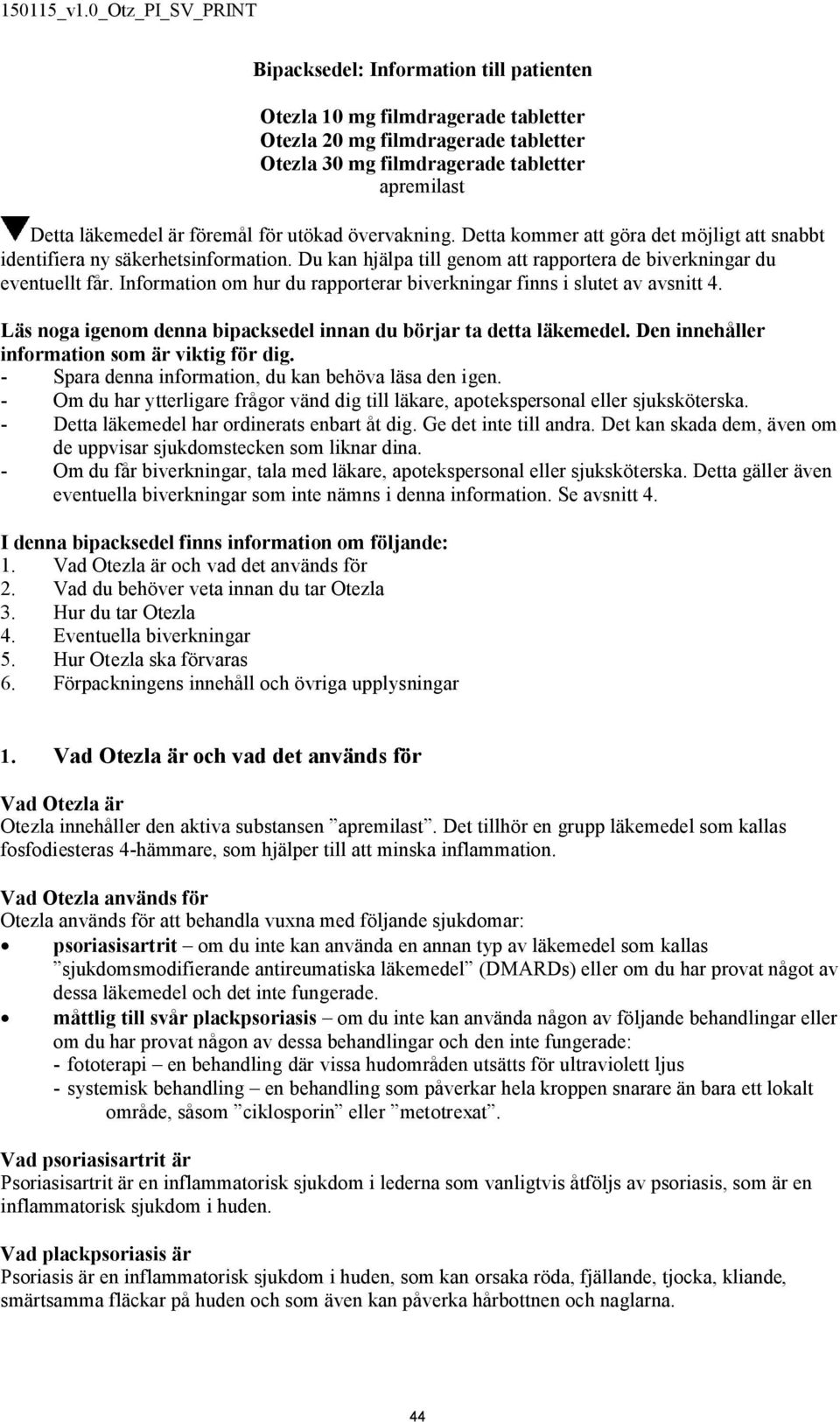 Information om hur du rapporterar biverkningar finns i slutet av avsnitt 4. Läs noga igenom denna bipacksedel innan du börjar ta detta läkemedel. Den innehåller information som är viktig för dig.