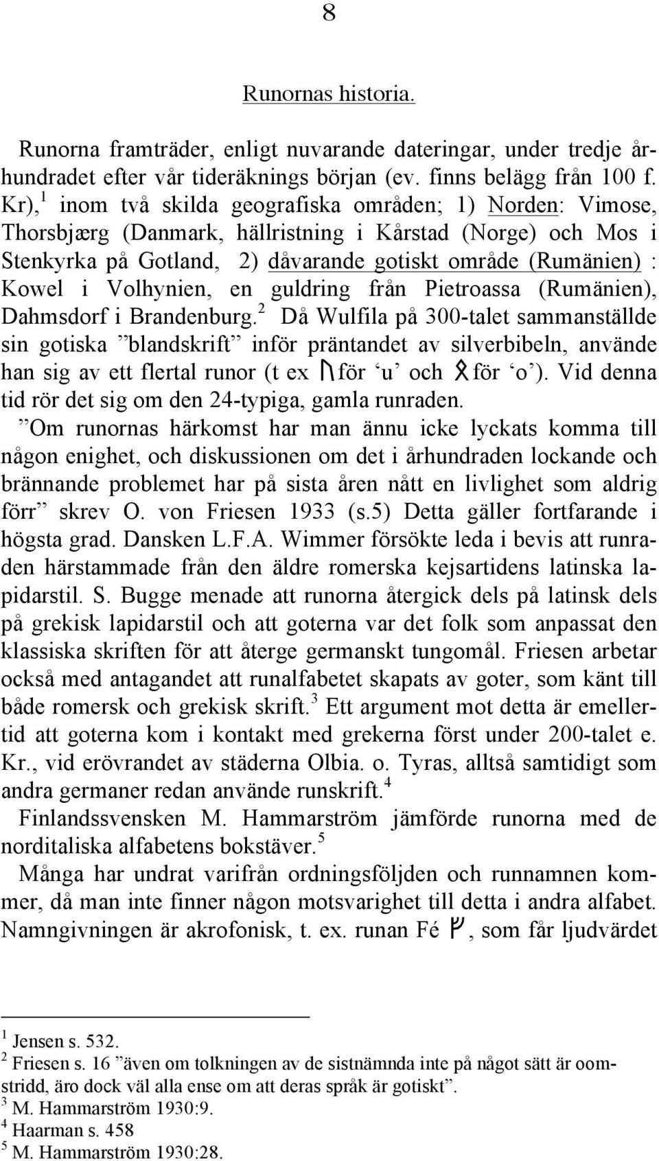 Volhynien, en guldring från Pietroassa (Rumänien), Dahmsdorf i Brandenburg.