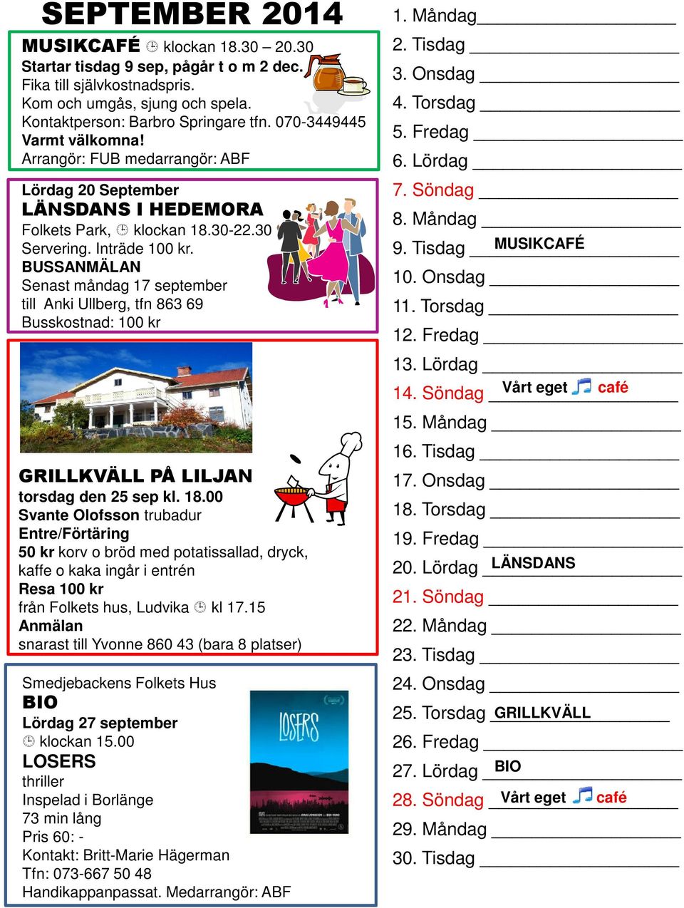 BUSSANMÄLAN Senast måndag 17 september till Anki Ullberg, tfn 863 69 GRILLKVÄLL PÅ LILJAN torsdag den 25 sep kl. 18.