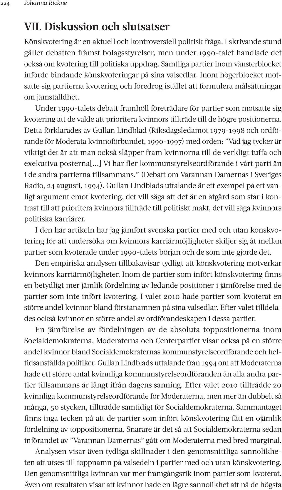 Samtliga partier inom vänsterblocket införde bindande könskvoteringar på sina valsedlar.