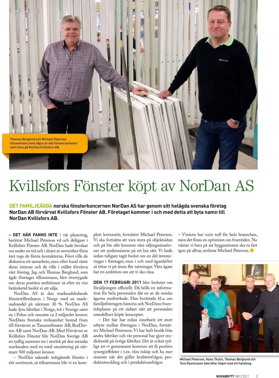 Företaget kommer i och med detta att byta namn till NorDan Kvillsfors AB. DET HÄR FANNS INTE i vår planering, berättar Michael Peterson vd och delägare i Kvillsfors Fönster AB.