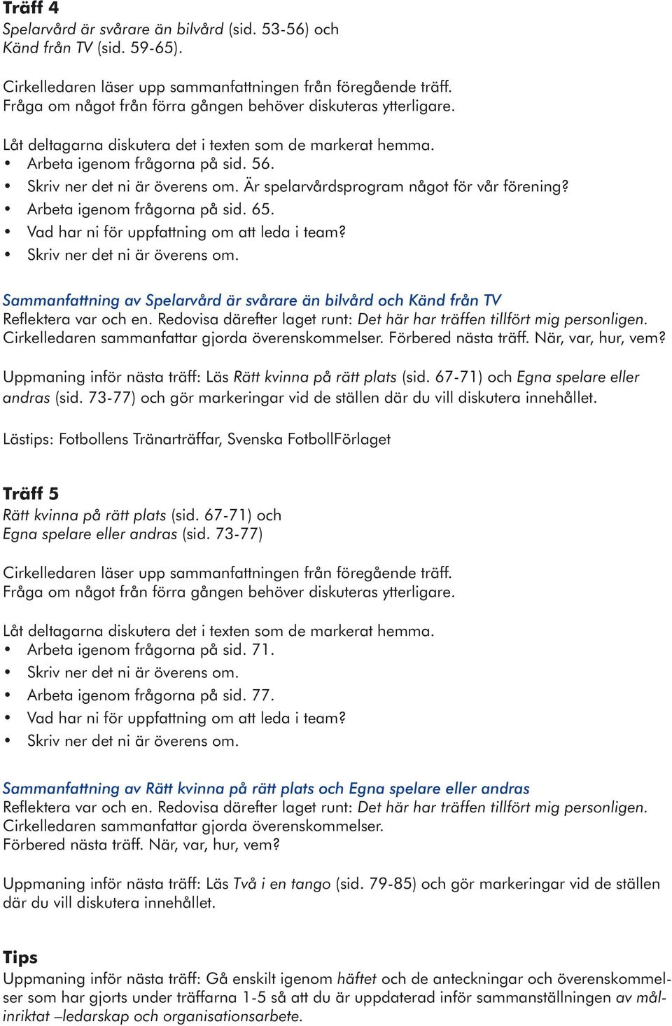 67-71) och Egna spelare eller andras (sid. 73-77) och gör markeringar vid de ställen där du vill diskutera innehållet.