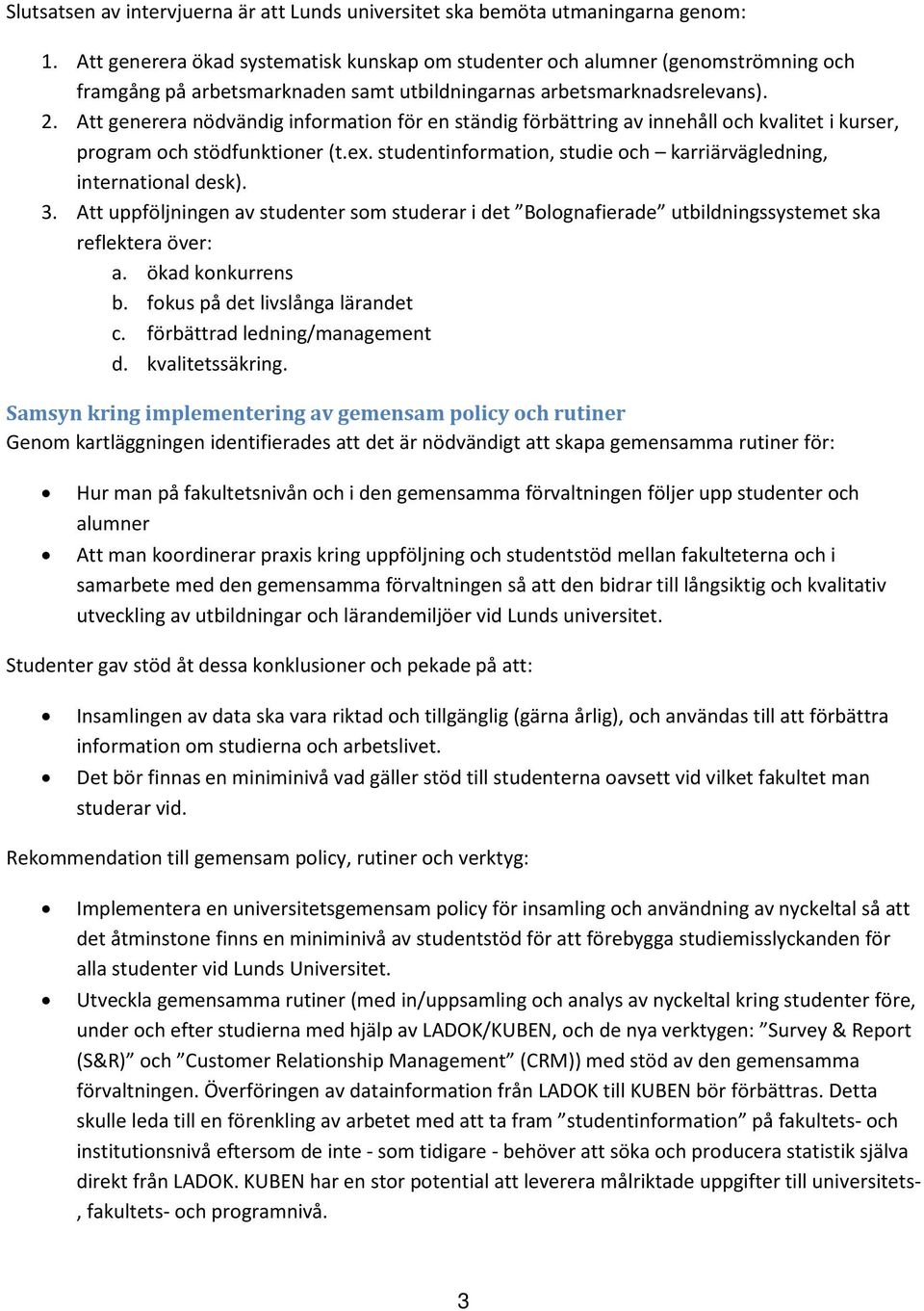 Att generera nödvändig information för en ständig förbättring av innehåll och kvalitet i kurser, program och stödfunktioner (t.ex.