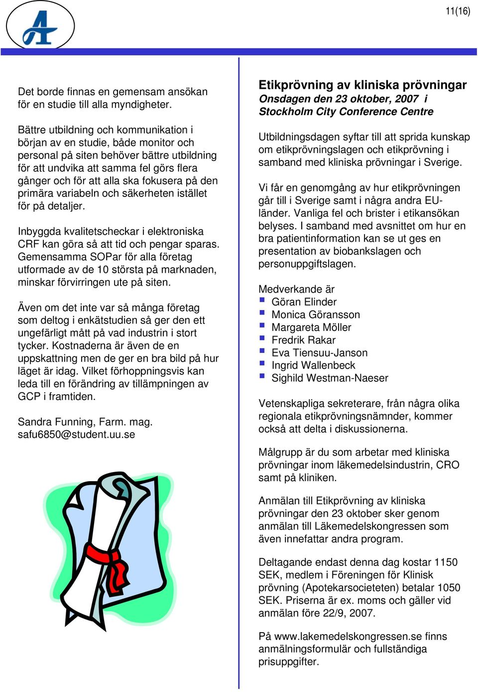 på den primära variabeln och säkerheten istället för på detaljer. Inbyggda kvalitetscheckar i elektroniska CRF kan göra så att tid och pengar sparas.