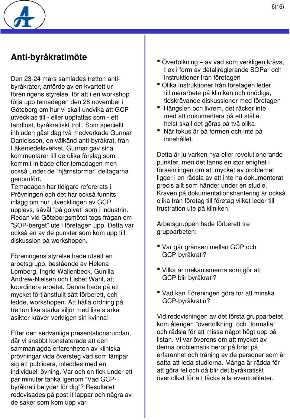Som speciellt inbjuden gäst dag två medverkade Gunnar Danielsson, en välkänd anti-byråkrat, från Läkemedelsverket.