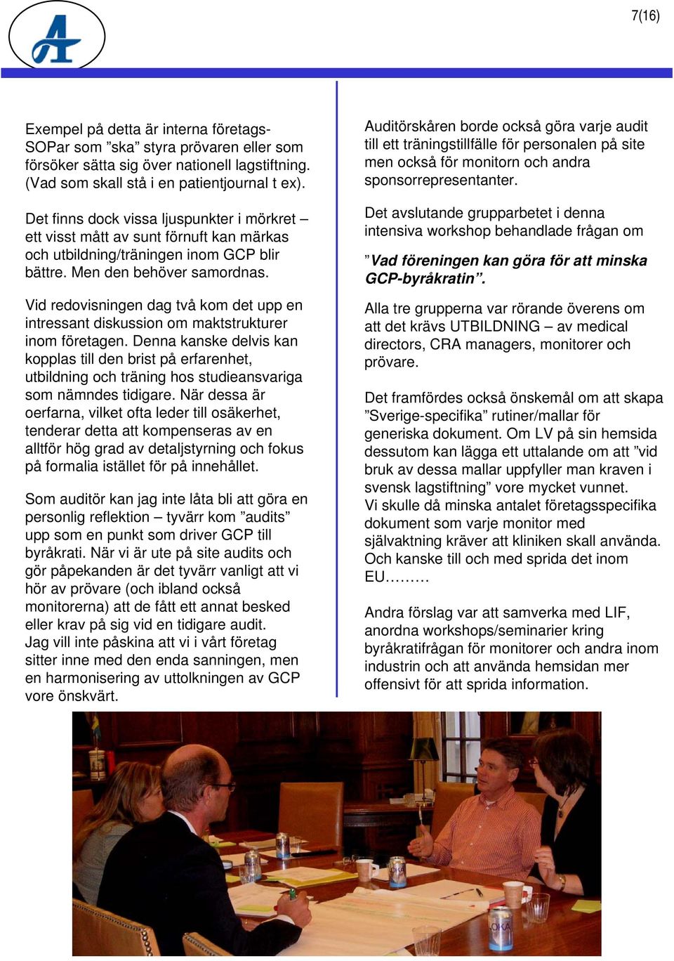 Vid redovisningen dag två kom det upp en intressant diskussion om maktstrukturer inom företagen.