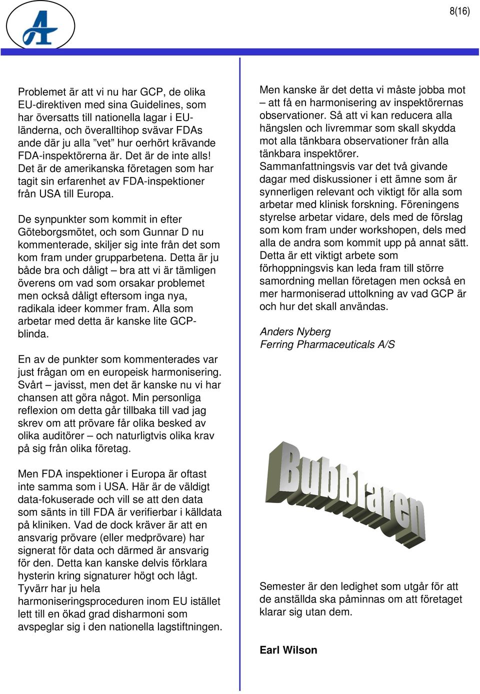 De synpunkter som kommit in efter Göteborgsmötet, och som Gunnar D nu kommenterade, skiljer sig inte från det som kom fram under grupparbetena.