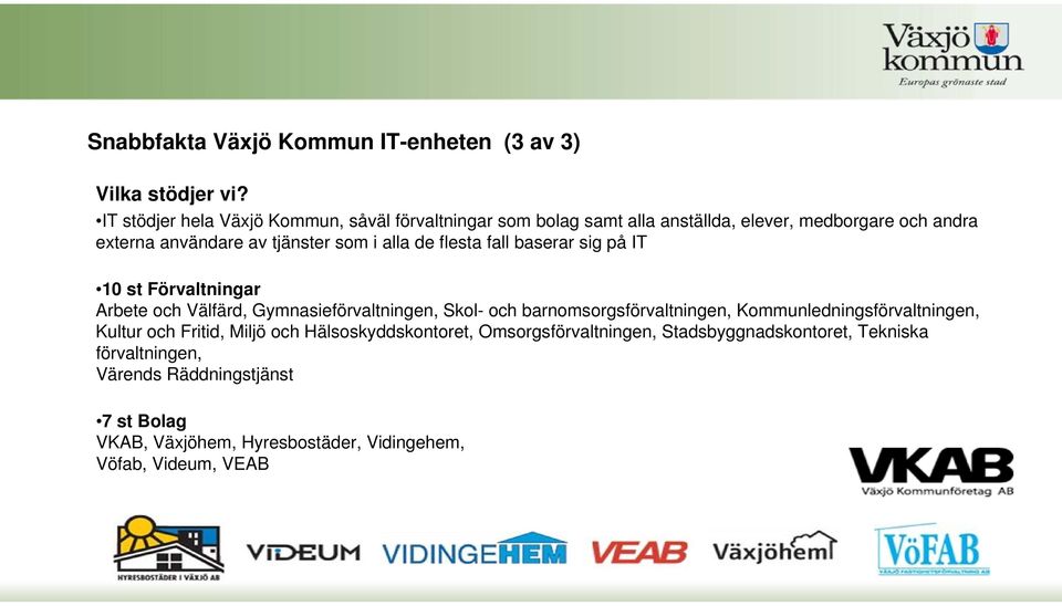 alla de flesta fall baserar sig på IT 10 st Förvaltningar Arbete och Välfärd, Gymnasieförvaltningen, Skol- och barnomsorgsförvaltningen,