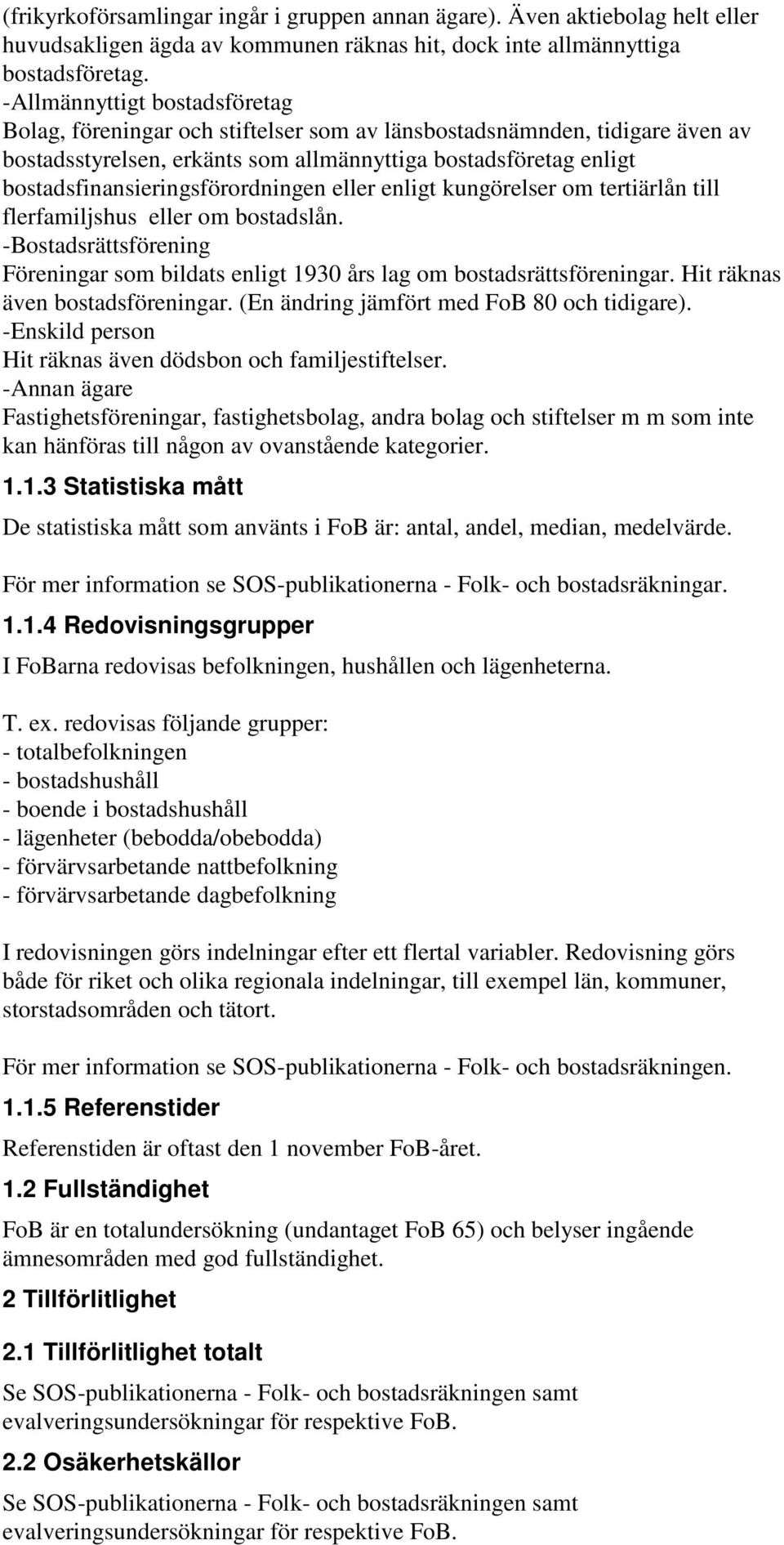 bostadsfinansieringsförordningen eller enligt kungörelser om tertiärlån till flerfamiljshus eller om bostadslån.