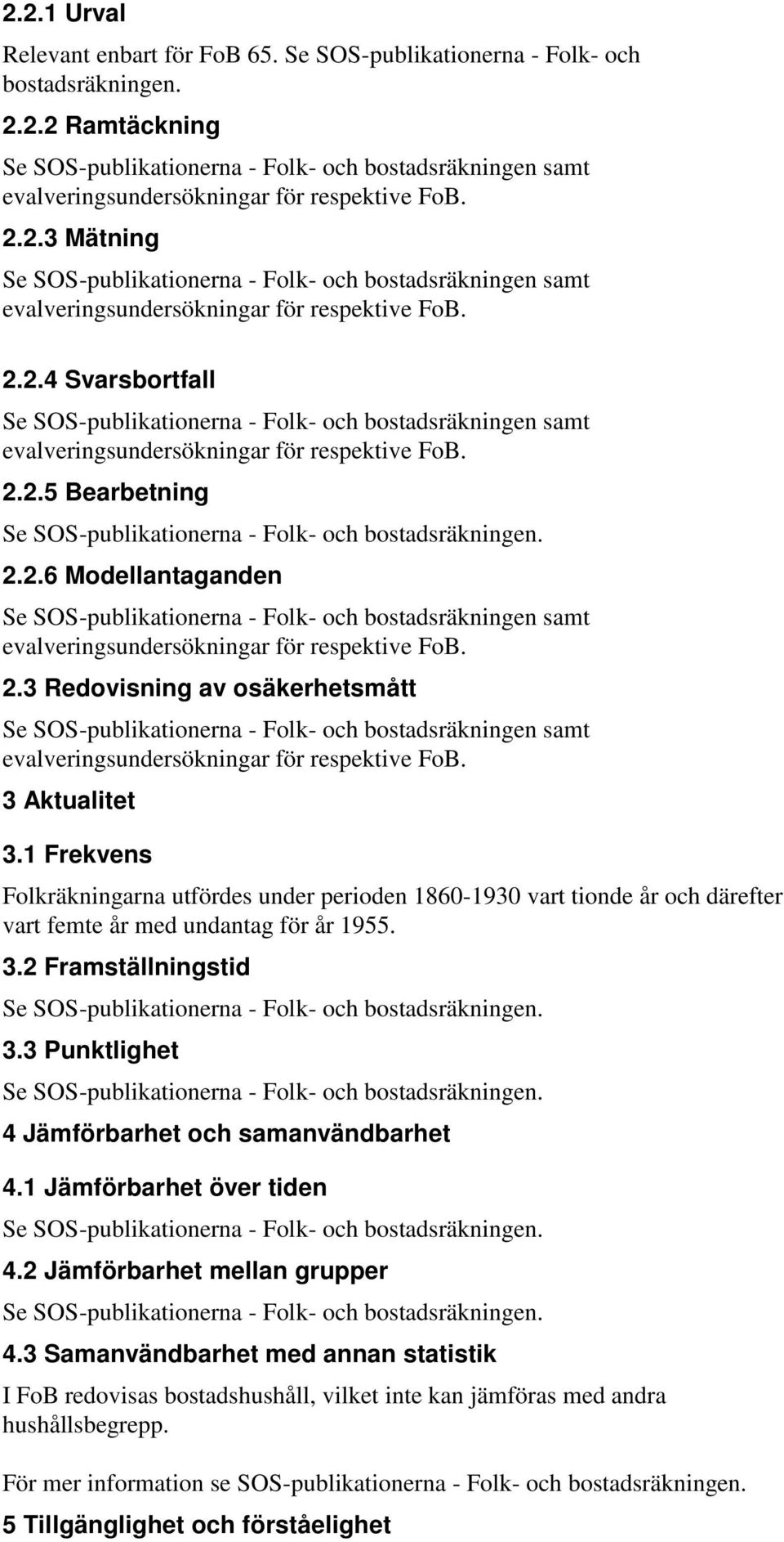 2.2.5 Bearbetning Se SOS-publikationerna - Folk- och bostadsräkningen. 2.