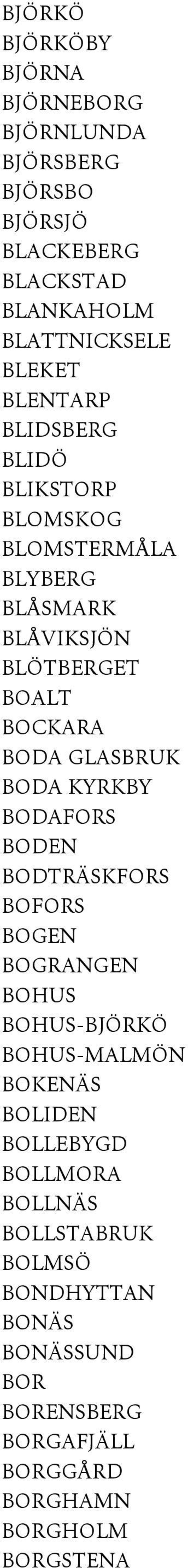 BODA KYRKBY BODAFORS BODEN BODTRÄSKFORS BOFORS BOGEN BOGRANGEN BOHUS BOHUS-BJÖRKÖ BOHUS-MALMÖN BOKENÄS BOLIDEN BOLLEBYGD