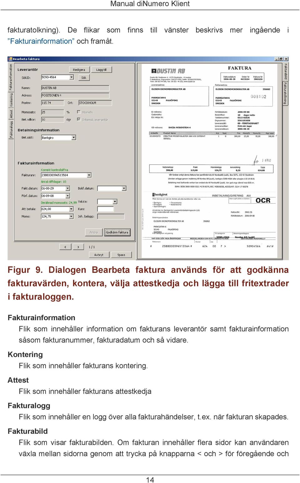 Fakturainformation Flik som innehåller information om fakturans leverantör samt fakturainformation såsom fakturanummer, fakturadatum och så vidare.