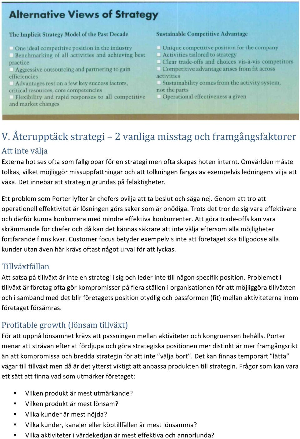 Ett problem som Porter lyfter är chefers ovilja att ta beslut och säga nej. Genom att tro att operationell effektivitet är lösningen görs saker som är onödiga.