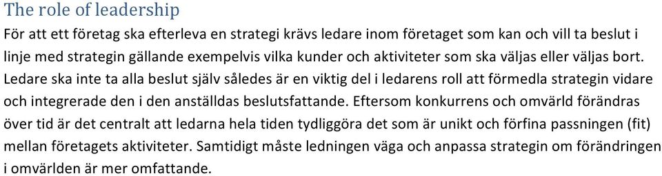 Ledare ska inte ta alla beslut själv således är en viktig del i ledarens roll att förmedla strategin vidare och integrerade den i den anställdas beslutsfattande.