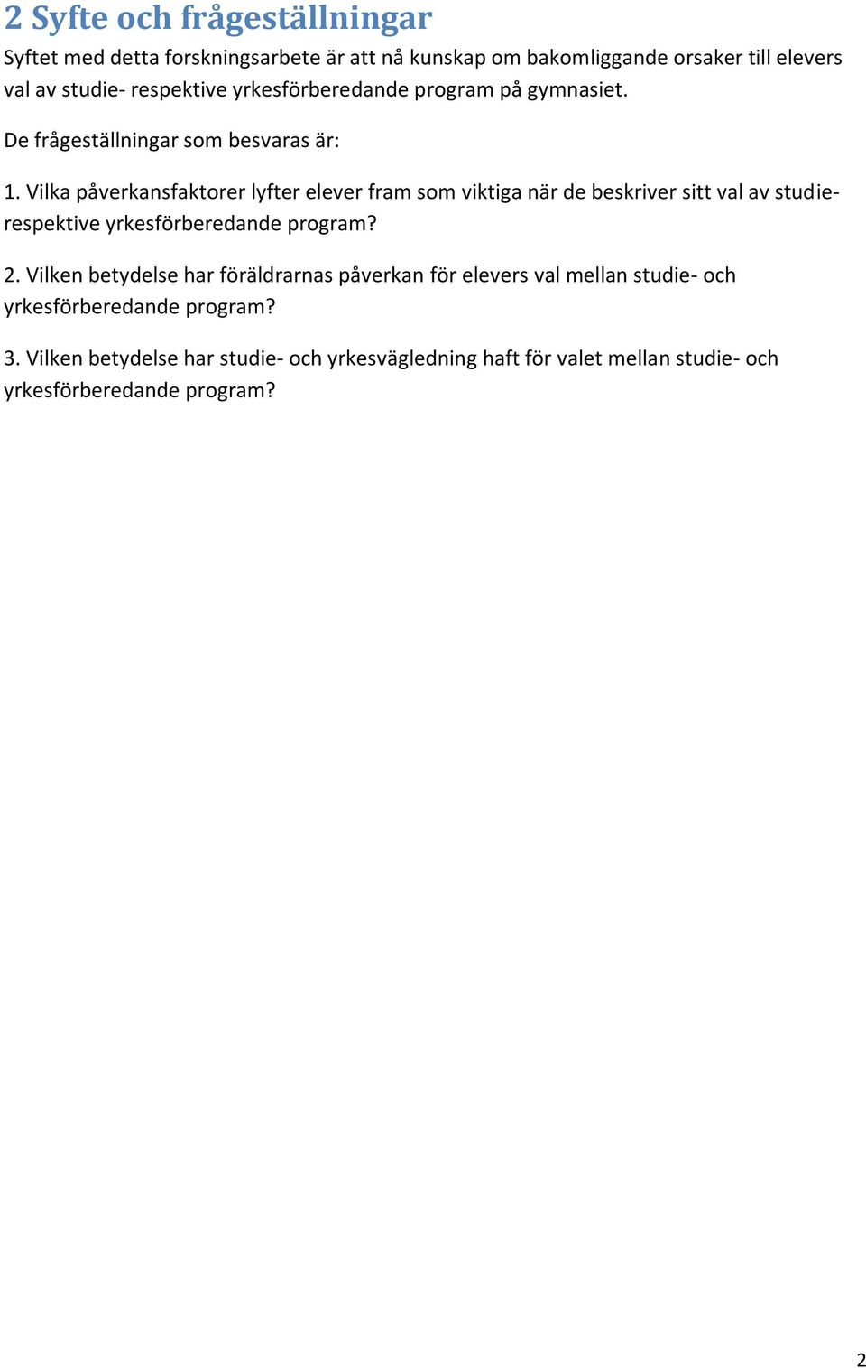 Vilka påverkansfaktorer lyfter elever fram som viktiga när de beskriver sitt val av studierespektive yrkesförberedande program? 2.