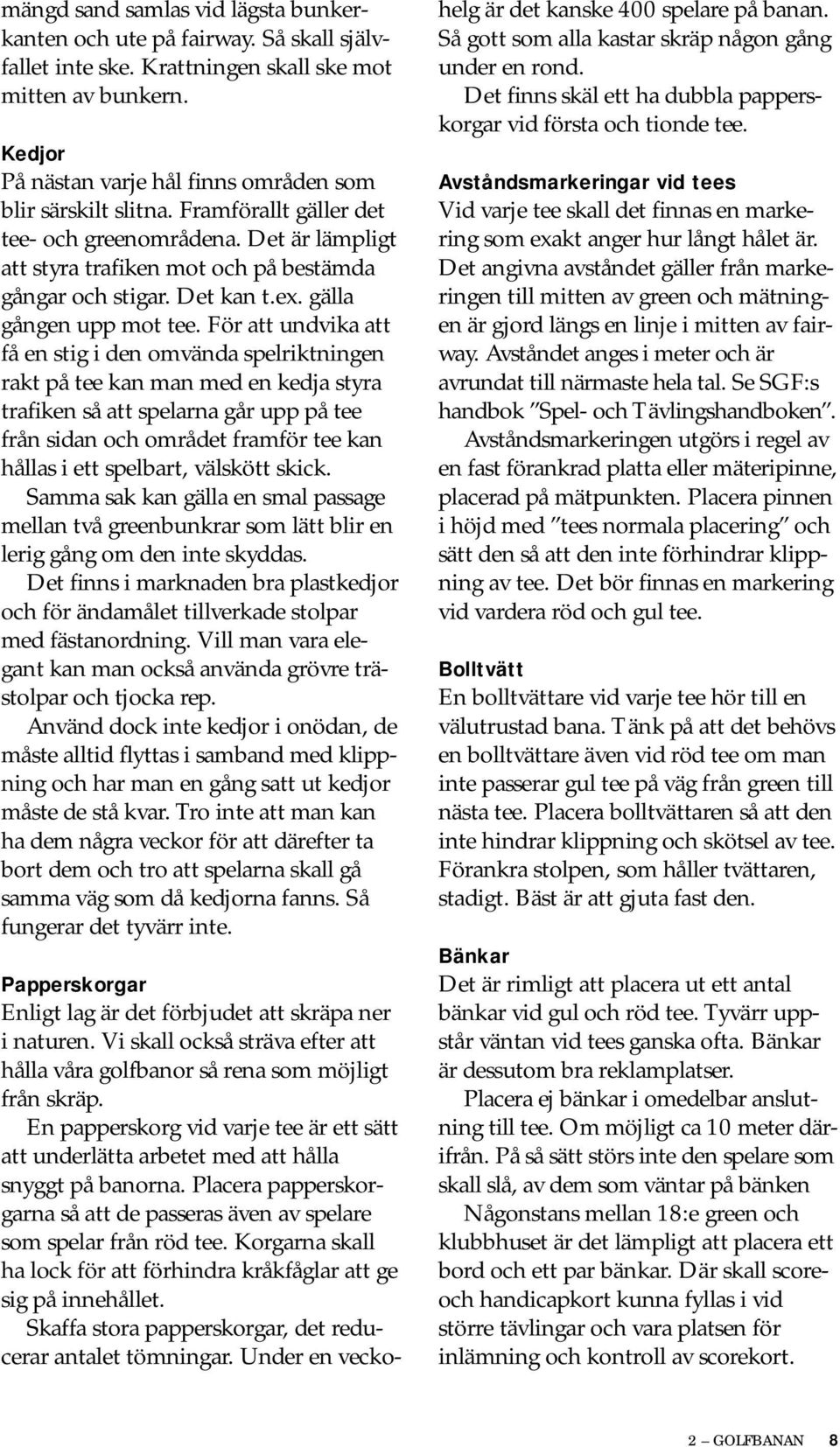 ex. gälla gången upp mot tee.