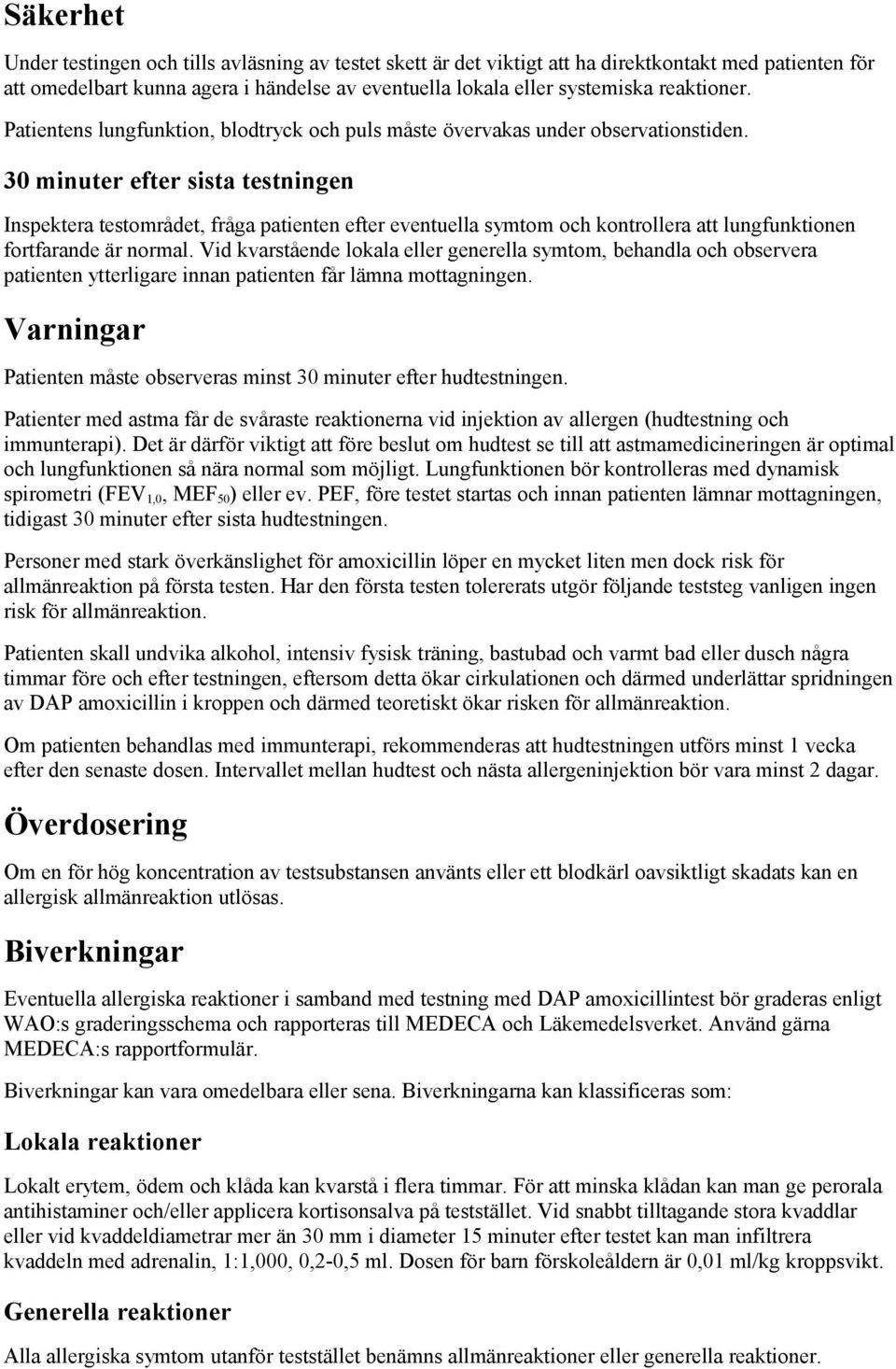 30 minuter efter sista testningen Inspektera testområdet, fråga patienten efter eventuella symtom och kontrollera att lungfunktionen fortfarande är normal.