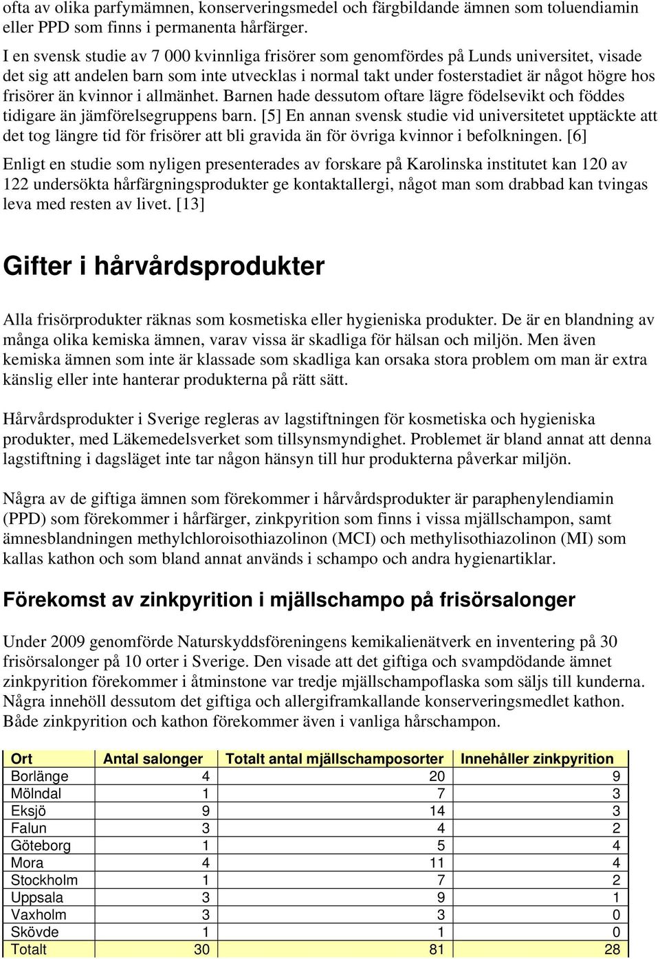 än kvinnor i allmänhet. Barnen hade dessutom oftare lägre födelsevikt och föddes tidigare än jämförelsegruppens barn.