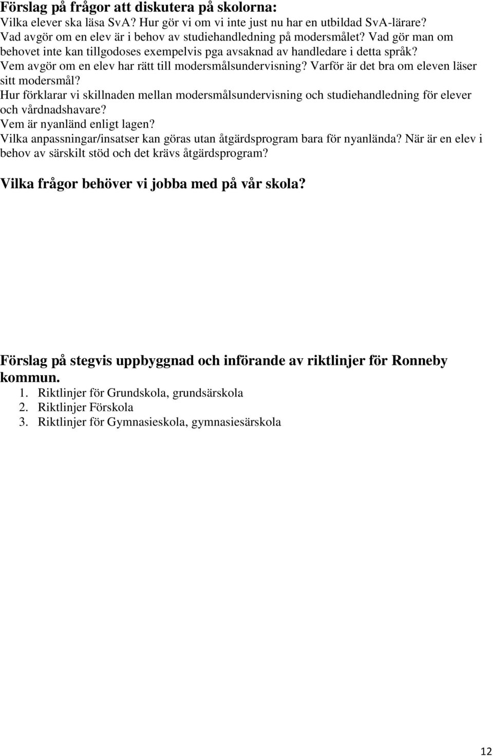 Varför är det bra om eleven läser sitt modersmål? Hur förklarar vi skillnaden mellan modersmålsundervisning och studiehandledning för elever och vårdnadshavare? Vem är nyanländ enligt lagen?