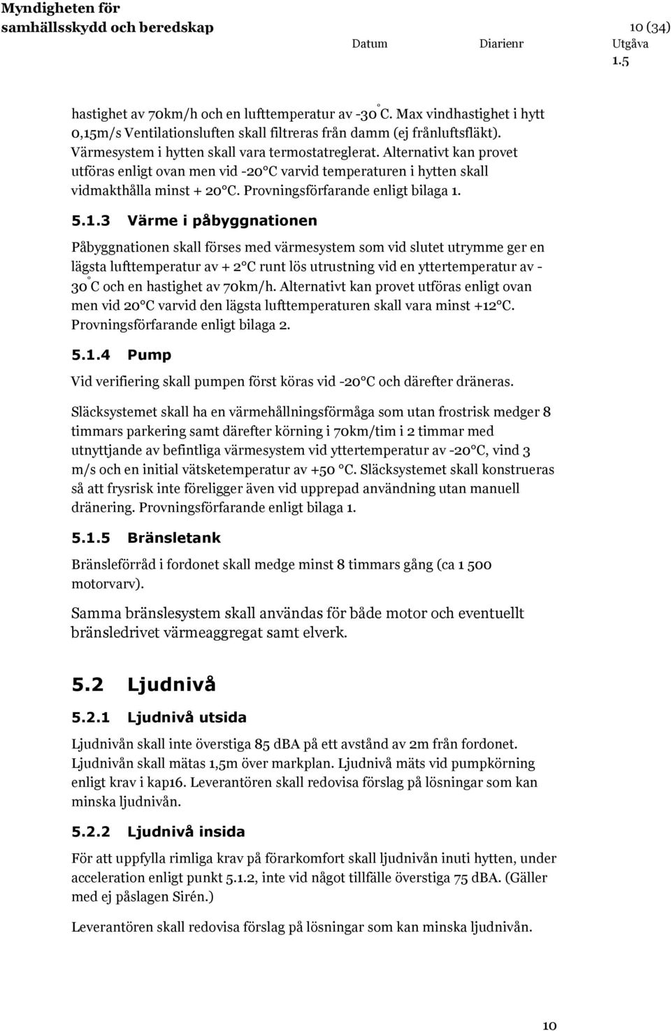Provningsförfarande enligt bilaga 1.