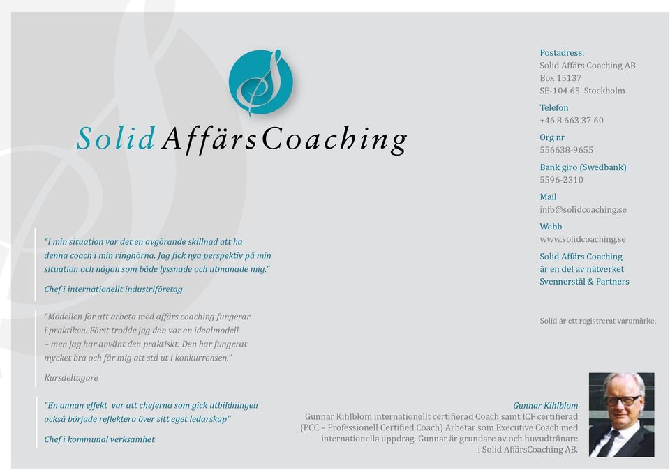 Chef i internationellt industriföretag Webb www.solidcoaching.se Solid Affärs Coaching är en del av nätverket Svennerstål & Partners Modellen för att arbeta med affärs coaching fungerar i praktiken.