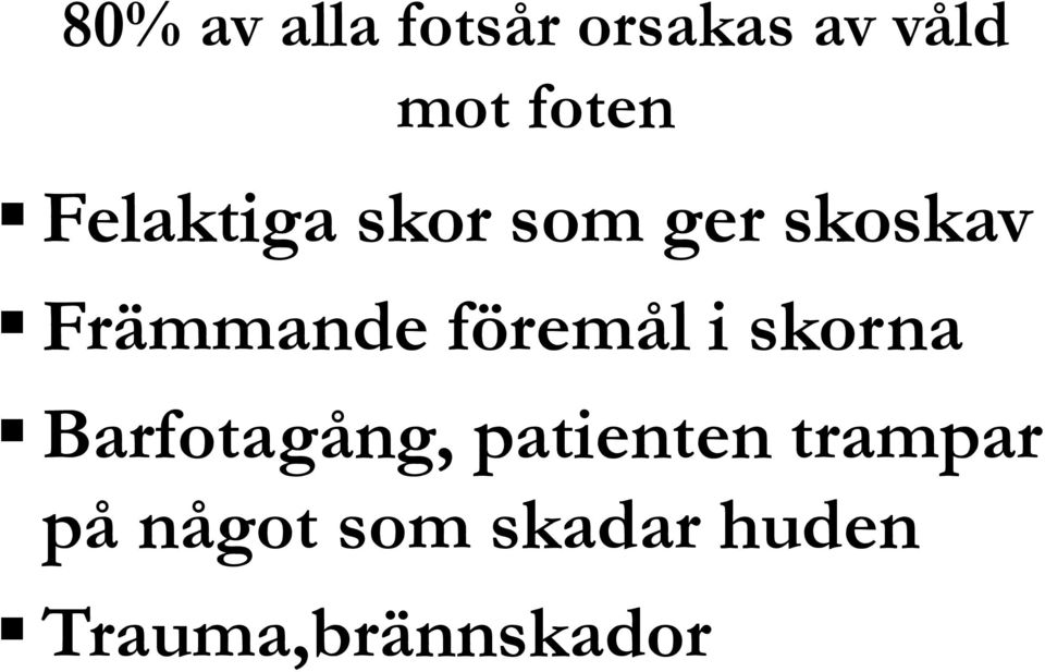 föremål i skorna Barfotagång, patienten