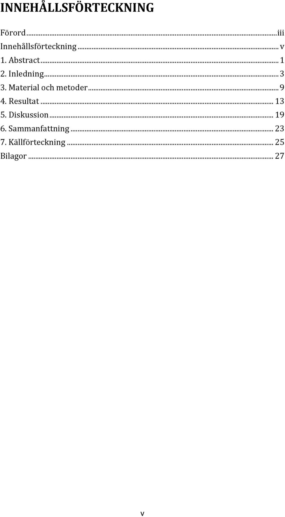 Material och metoder... 9 4. Resultat... 13 5.