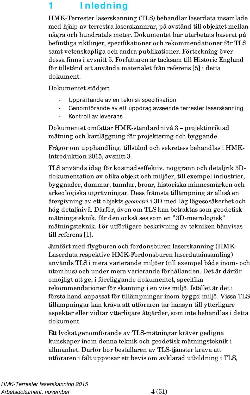 Författaren är tacksam till Historic England för tillstånd att använda materialet från referens [5] i detta dokument.