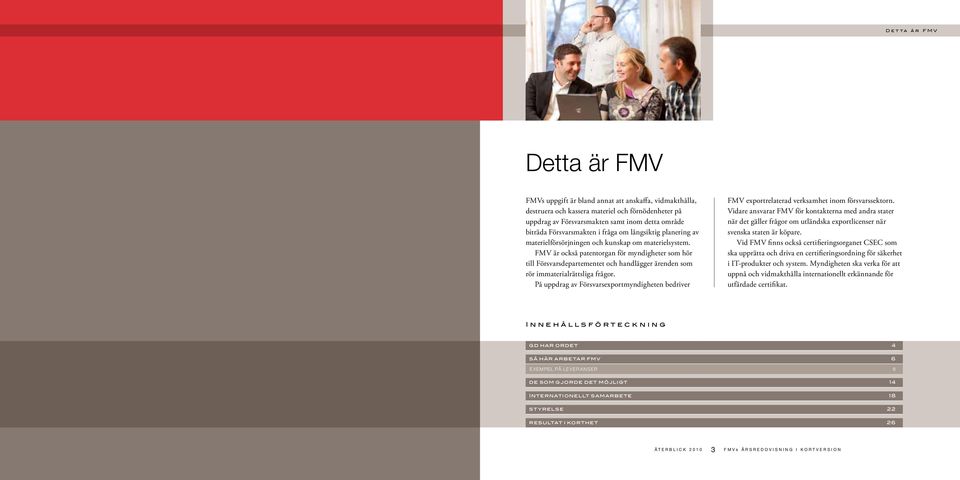 FMV är också patentorgan för myndigheter som hör till Försvarsdepartementet och handlägger ärenden som rör immaterialrättsliga frågor.