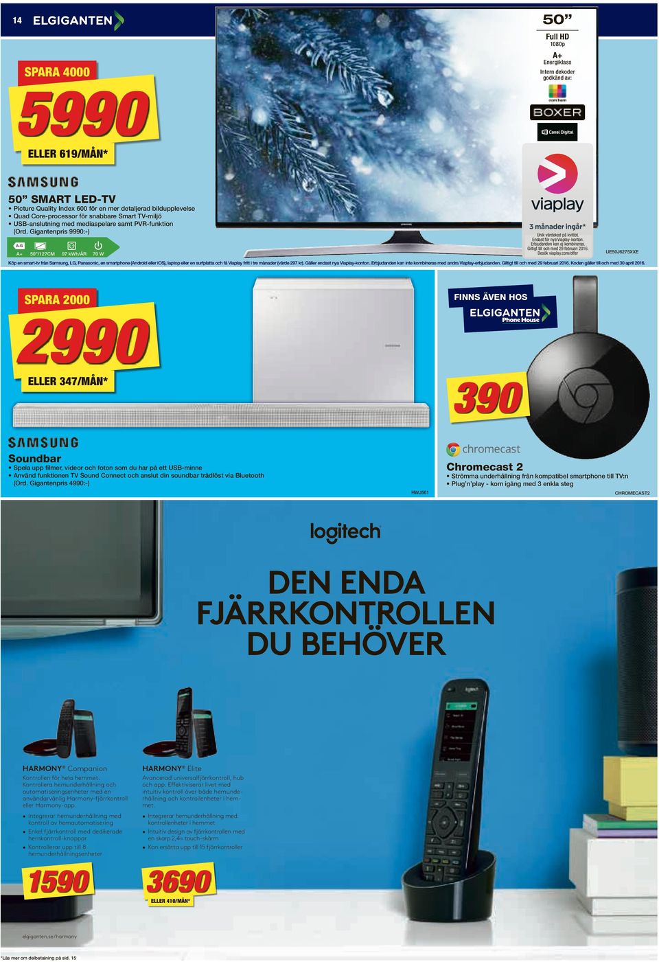 + 50 /127CM 97 kwh/år 70 W UE50J6275XXE Köp smart-tv från Samsung, LG, Panasonic, smartphone (ndroid eller ios), laptop eller surfplatta och få Viaplay fritt i tre månader (värde 297 kr).