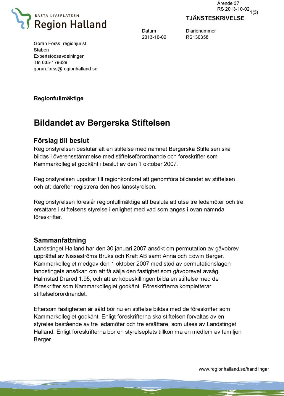 i överensstämmelse med stiftelseförordnande och föreskrifter som Kammarkollegiet godkänt i beslut av den 1 oktober 2007.