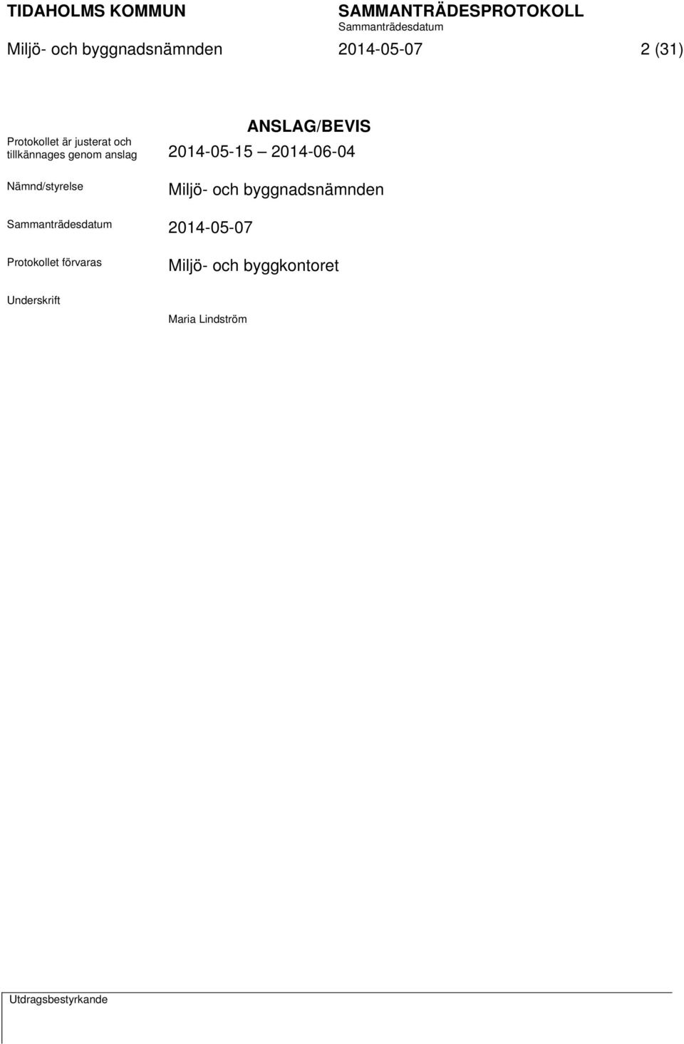 Nämnd/styrelse Miljö- och byggnadsnämnden 2014-05-07 Protokollet