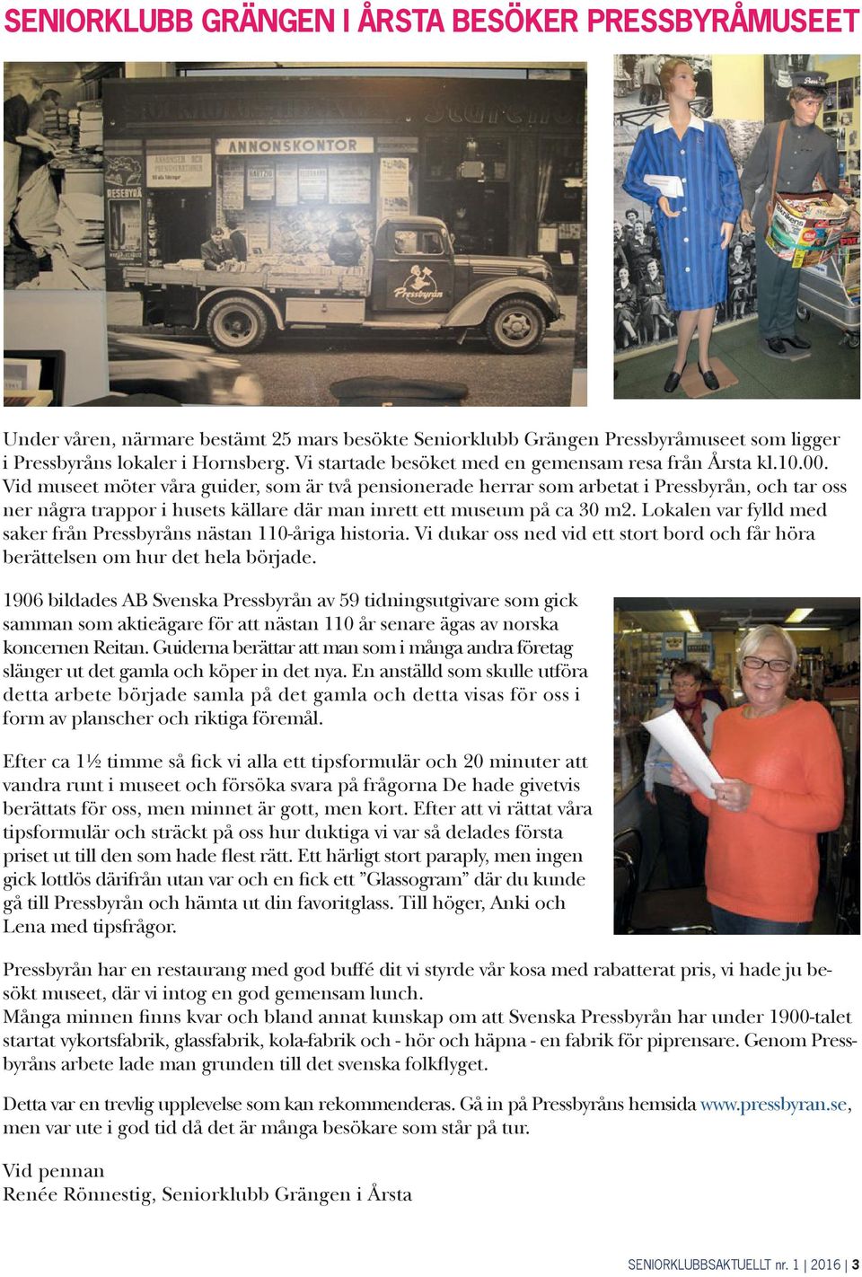 Vid museet möter våra guider, som är två pensionerade herrar som arbetat i Pressbyrån, och tar oss ner några trappor i husets källare där man inrett ett museum på ca 30 m2.